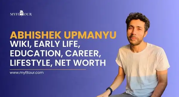 Abhishek-Upmanyu-Wiki-myfitour