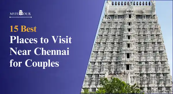 15-Best-Places-to-Visit-Near-Chennai-for-Couples-myfitour